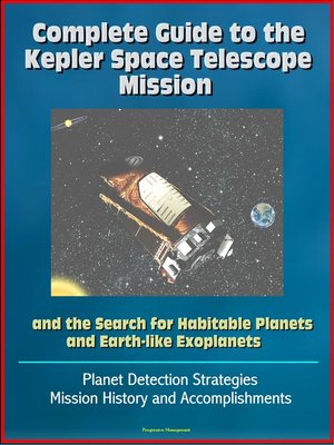 cover image of Complete Guide to the Kepler Space Telescope Mission and the Search for Habitable Planets and Earth-like Exoplanets